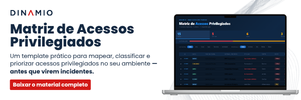 Baixe já nossa Matriz de Acessos Privilegiados.